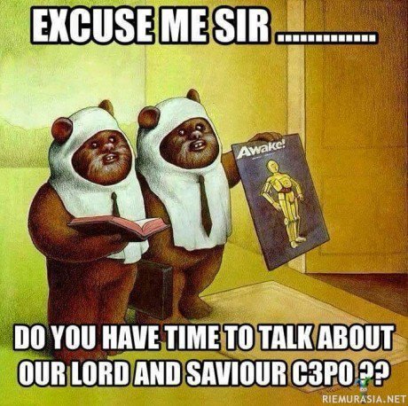 Jumala - Anteeksi, olisiko teillä hetki aikaa puhua vapahtajastamme C-3PO:sta?