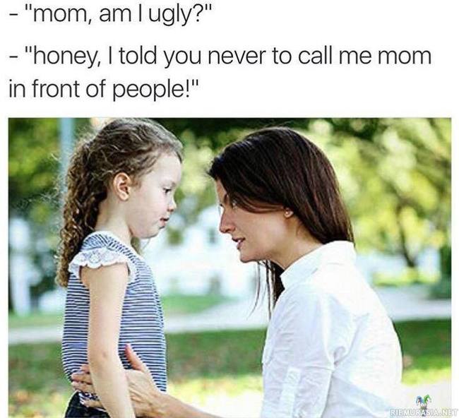 Äiti, olenko minä ruma?