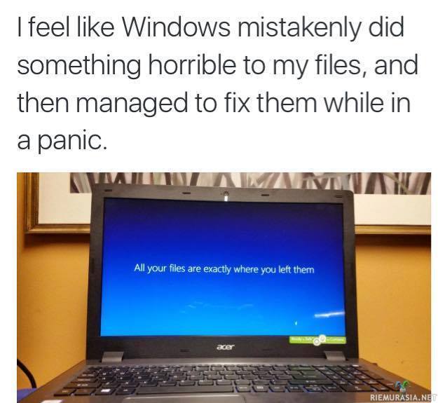 Tiedostosi ovat aivan kuten ennenkin - Epäilyttävä Windows on kuitenkin tehnyt salaa jotain..