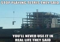 Kun joku väitti joskus ettei Tetriksen pelaamisesta ole mitään käytännön hyötyä..
