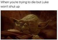 Kun yrität kuolla mutta Luke vaan pälpättää vieressä