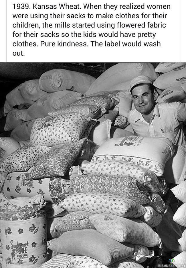 Kun yritykset vielä välittivät asiakkaistaan  - 1939. Kansas Wheat. Kun yritys ymmärsi, että naiset käyttivät vehnäsäkkejä lastensa vaatteiden tekemiseen, tehtaat alkoivat käyttää kuviollisia säkkejä, jotta lapset saisivat nätit vaatteet. Yrityksen leima säkeistä katoaa pesussa. Puhdasta hyvyyttä.