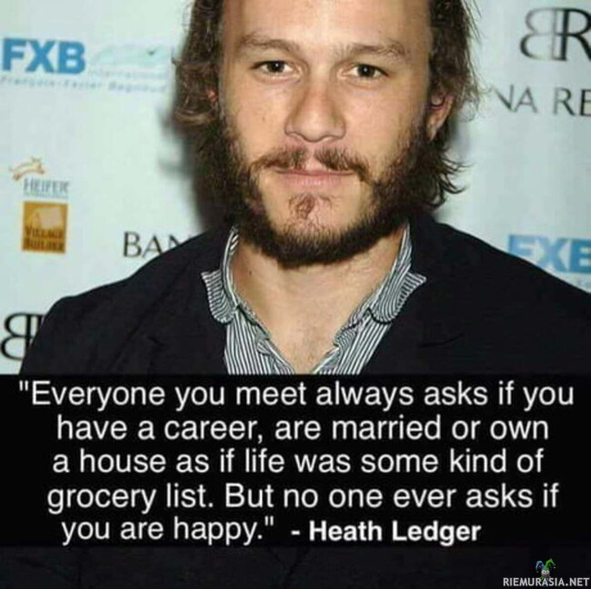 Heath Ledger ja onnellisuus - Ehkäpä minun ei pitäisikään enää keskittyä uraan ja mammonaan. Ehkä jos ajattelisinkin, mikä saa minut onnelliseksi? 