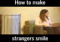 How to make strangers smile?