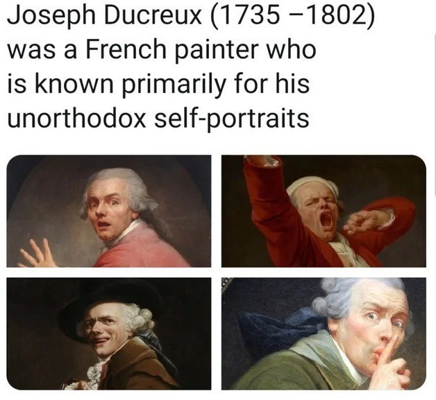 Ensimmäistä Instagram-tyyppistä huomiohakuisuutta? - Joseph Ducreux saattoi tympääntyä pönötyspotretteihin, ja loi vivahteikkaampaa taidetta. Nämä taisi jäädä enemmän katsojan mieleen kuin muut ajan hengen tuotokset. Ainakin eksentrisempiä ovat.