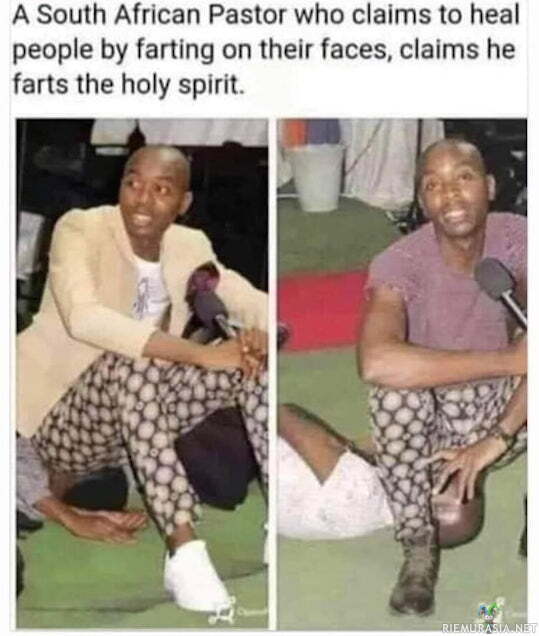 Holy spirit - https://www.timesnownews.com/the-buzz/article/south-african-pastor-farts-on-peoples-faces-to-heal-them/739636