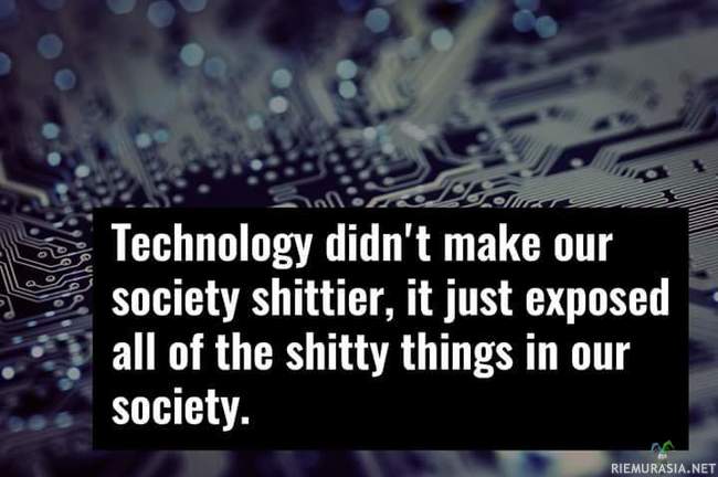 Teknologia ei tehnyt ihmisistä paskiaisia 