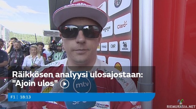 Räikkönen analysoi ulosajoaan - Ihan tarpeeksi kattava analyysi, mitäs sitä suotta jaarittelemaan.