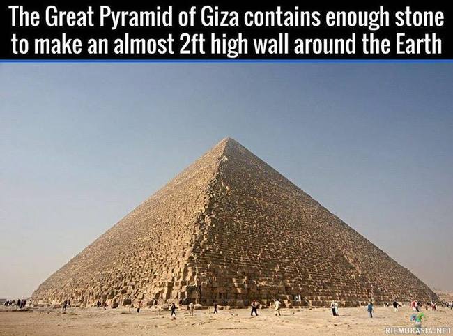 Gizan pyramidi suoraksi - Mikäli kaikki Gizan pyramidin kivet asetetaan jonoksi, niiden pituus riittää maapallon ympäri.