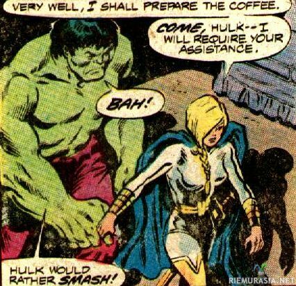Suorasanainen Hulk - Me too, man... Me too...