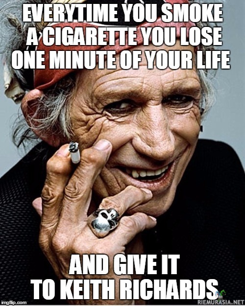 Joka kerta kun poltat savukkeen - Niin menetät elämästäsi minuutin ja annat sen Keith Richardsille