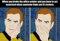 Kun rikoit toimiston tulostimen