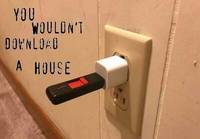 You woudnt download a house