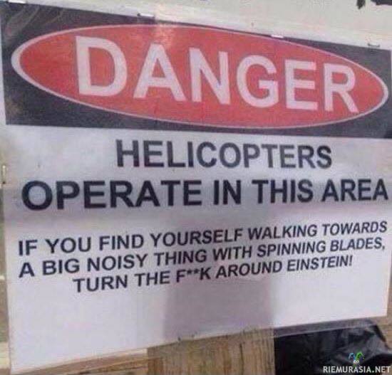 Helikoptereita alueella - Pakollinen varoituskyltti idiootteja varten