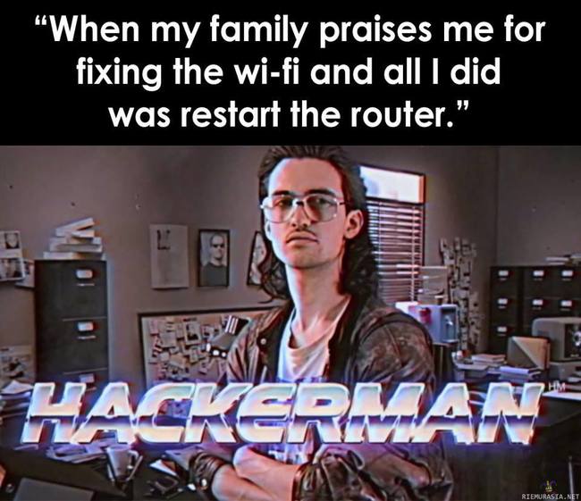Kun perheesi kiittää internetin korjaamisesta - Kun itseasiassa vain käynnistit modeemin uudelleen
