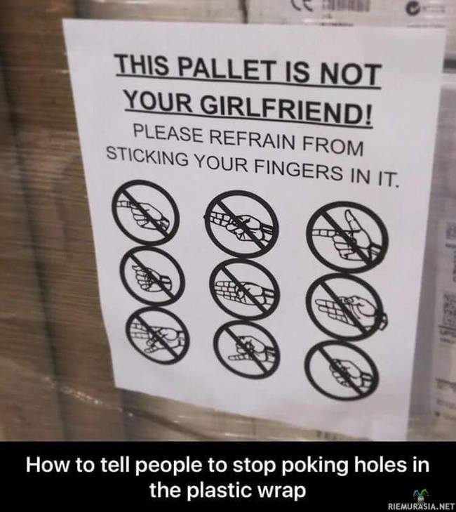 Palletti ei ole sun tyttöystävä - Älä tunge sormiasi muovista läpi