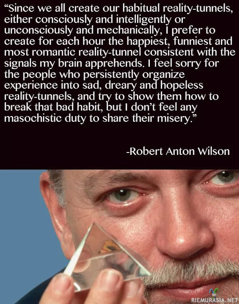Todellisuustunnelit (Robert Anton Wilson) - Tässä pitää tietää; todellisuustunneli tarkoittaa jokaisella meistä olevaa näkemystä todellisuudesta, jota meidän lähtökohdat ynnä ympäristö määrittävät.