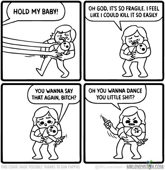 Hold my baby!