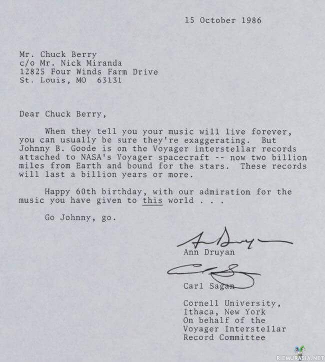 Kirje Chuck Berrylle - Chuck Berry sai 60-vuotispäivänään kirjeen Carl Saganilta sekä Ann Druyanilta missä kerrottiin että hänen musiikkinsa todellakin elää ikuisesti, Chuck Berryn musiikkia lähetettiin avaruuteen vuonna 1977 Voyager-luotaimen mukana. Voyagerissa on viesti ihmiskunnalta muille älykkäille elämänmuodoille missä kerrotaan meidän sijaintimme galaksissa sekä otteita meidän kulttuuristamme esim. musiikkia sekä tervehtimiset usealla eri kielellä.